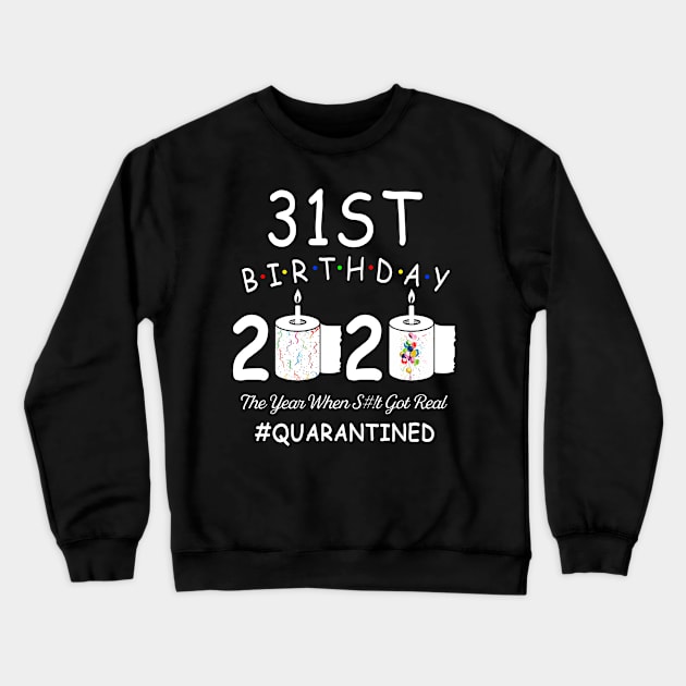 31st Birthday 2020 The Year When Shit Got Real Quarantined Crewneck Sweatshirt by Kagina